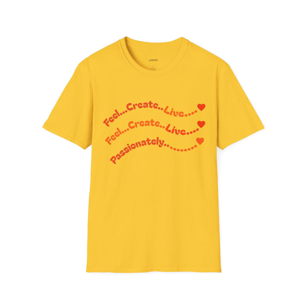 Feel…Create…Live Passionately T-Shirt — Inspirational Graphic Tee