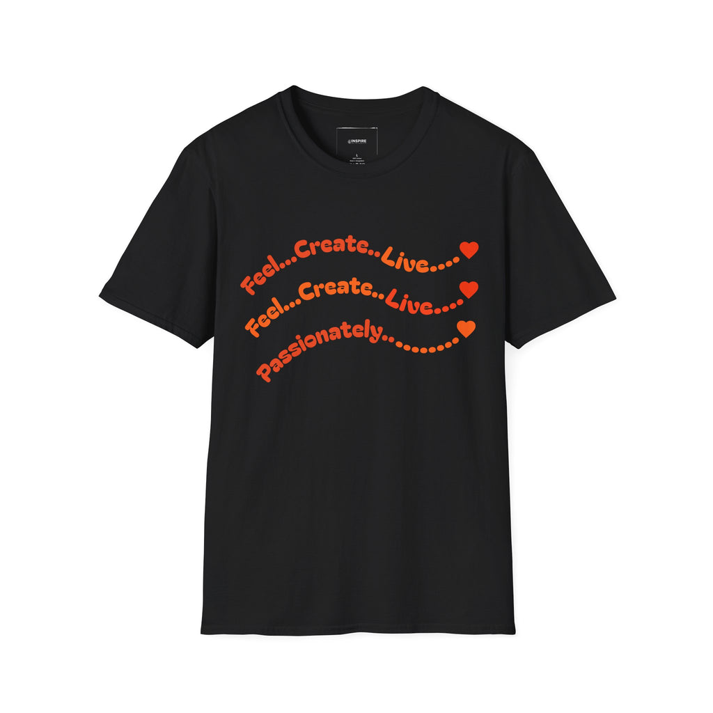 Feel…Create…Live Passionately T-Shirt — Inspirational Graphic Tee